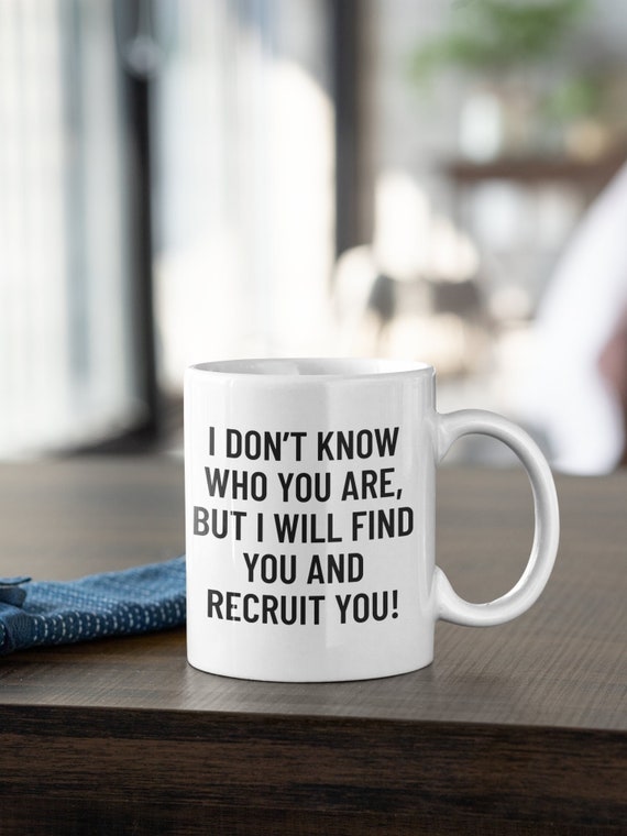 Funny HR Mug - Human Resources Coffee Mug - Human Resources Manager Gift - I Will Find You And Recruit You