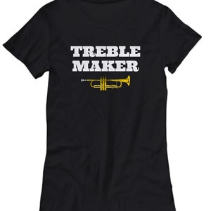 Funny Trumpet Shirt - Trumpet Player Gift - Trumpeter Present Idea - Treble Maker - Women&#39;s Tee