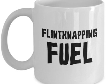 Flintknapping Gift - Knapping Mug - Flint Knapping Present - Flintknapping Fuel