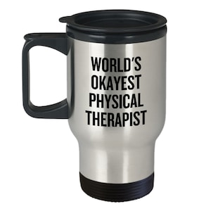 Physical Therapy Travel Mug - Physical Therapist Gift - Funny Physiotherapist Mug - World&#39;s Okayest Physical Therapist