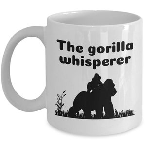 Funny Gorilla Coffee Mug - Gorilla Gifts - Gorilla Lover Present - The Gorilla Whisperer