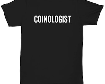 Funny Coin Collector Gift - Unisex Tee - Numismatist Shirt - Coin Collecting Present Idea - Coinologist