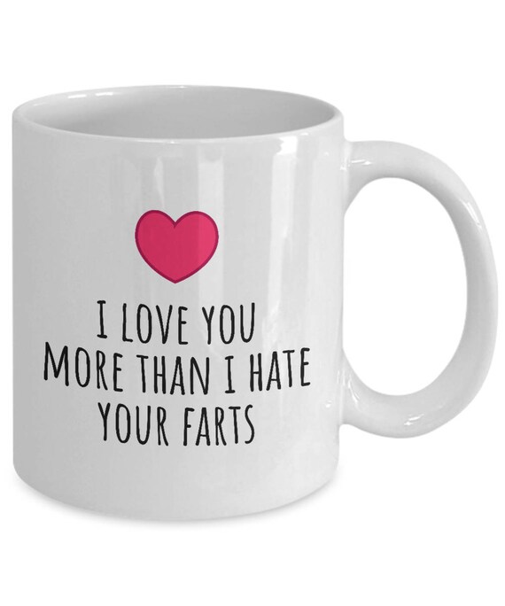 Funny Valentine Mug Unromantic Valentines Gift I Love You More Than I Hate Your Farts Boyfriend Or Husband Gift Idea - 