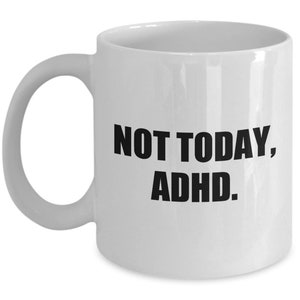 ADHD Mug - Adhd Gift Idea - Adhd Awareness - Adhd Pride - Not Today ADHD