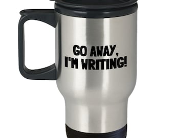 Funny Writer Travel Mug - Novelist Gift Idea - Author Present - Go Away, I'm Writing