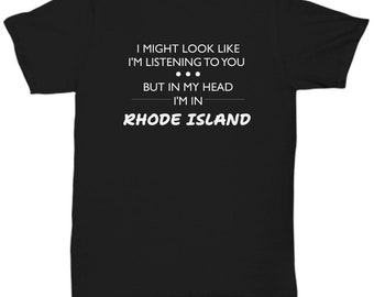 Rhode Island Shirt - Funny Rhode Island Gift - Rhode Island Lover Present - I Might Look Like I'm Listening - Unisex Tee