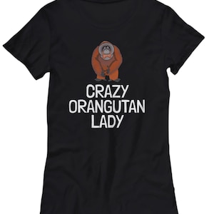 Orangutan Shirt - Orangutan Lover Gift - Present for Orangutan Fans - Crazy Orangutan Lady - Women&#39;s Tee
