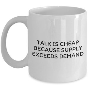 Funny Economics Mug - Economist Gift Idea - Economics Teacher or Student Present - Talk Is Cheap