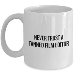 Filmmaker Gift - Cinematographer Mug - Film Editor Gift - Director Of Photography - Never Trust a Tanned Film Editor