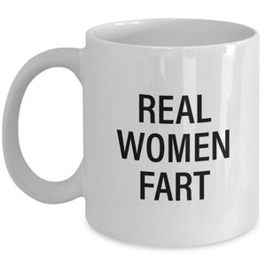 Funny Fart Mug - Fart Gifts - Farter Present - Farts - Farting Humor - Real Women Fart