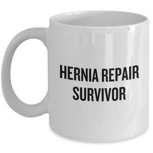 Hernia Surgery Gift - Hernia Repair Get Well Gift - Coffee Mug - Hernia Repair Survivor