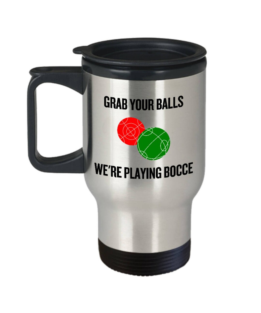 Funny Bocce Travel Mug Bocce Lover Gift Grab Your Balls We're Playing