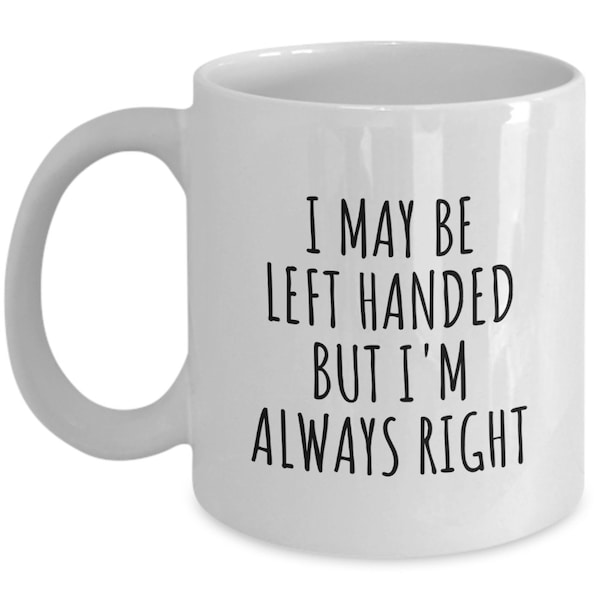 Left-Handed Person Gift - Funny Left-hander Mug - Lefty Present - I'm Always Right