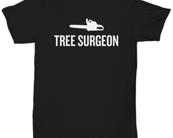 Funny Logger Gift - Arborist Shirt - Tree Surgeon - Lumberjack Present Idea - Logging - Unisex Tee