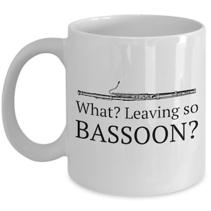 Funny Bassoon Coffee Mug - Bassoonist Gift Idea - Bassoon Present - Leaving So Bassoon?