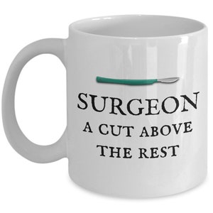 Funny Surgeon Mug - Surgeon Gift Idea - Surgery Gift - A Cut Above The Rest - Medicine Humor
