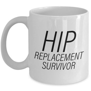 Hip Replacement Gift - Hip Surgery Mug - Hip Joint Surgery - Get Well Gift - Recovery Gift - Hip Replacement Survivor