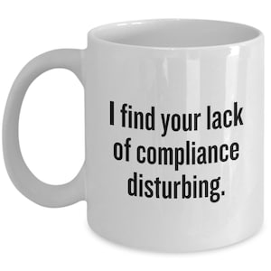 Compliance Officer Gift - Compliance Office Mug - Funny Compliance Present - I Find Your Lack Of Compliance Disturbing