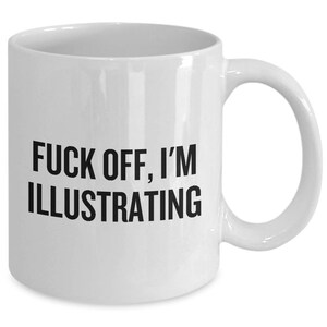 Funny Illustrator Mug - Illustrator Gift Idea - Fuck Off, I'm Illustrating image 2