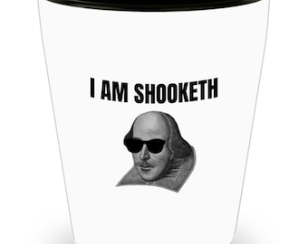 Funny Shakespeare Shot Glass - "I Am Shooketh" Thespian Gift