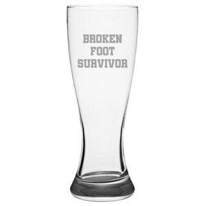 Broken Foot Beer Glass - Funny Get Well Gift - Broken Foot Survivor - Pilsner Glass