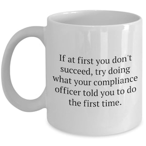 Compliance Officer Gift - Compliance Office Mug - Funny Compliance Present - If At  First You Don&#39;t Succeed