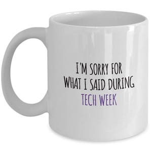Funny Thespian Gift - Tech Week - Sorry for What I Said - Theater Gift - Actor, Actress - Coffee Mug