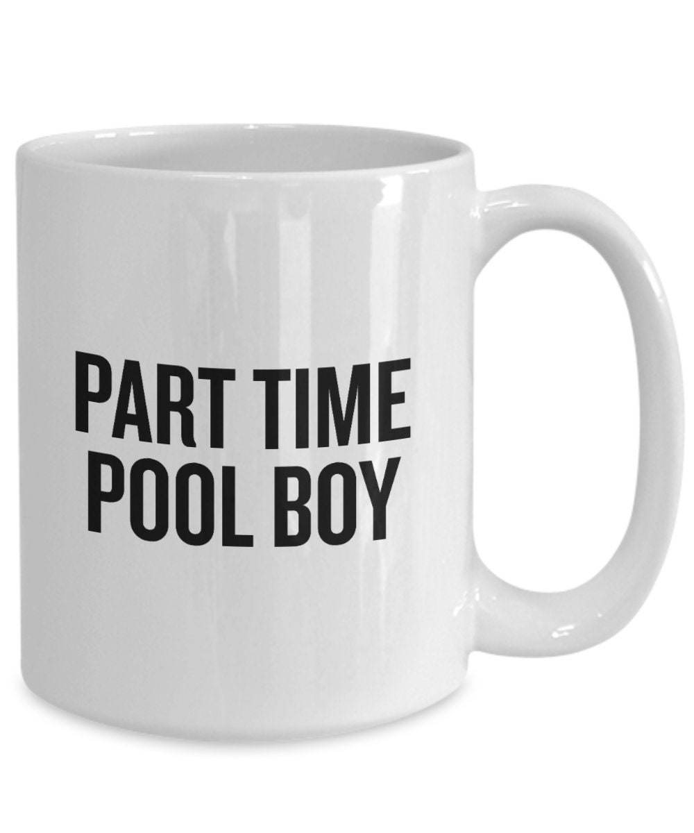 Funny Pool Boy Gift Pool Boy Coffee Mug Part Time Pool Boy Etsy
