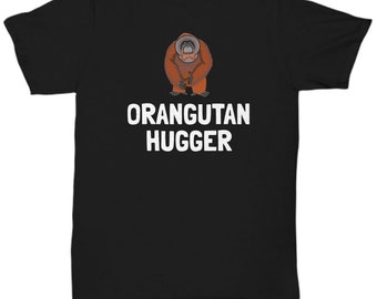 Funny Orangutan Shirt - Orangutan Lover Gift - Present for Orangutan Fans - Orangutan Hugger - Unisex Tee