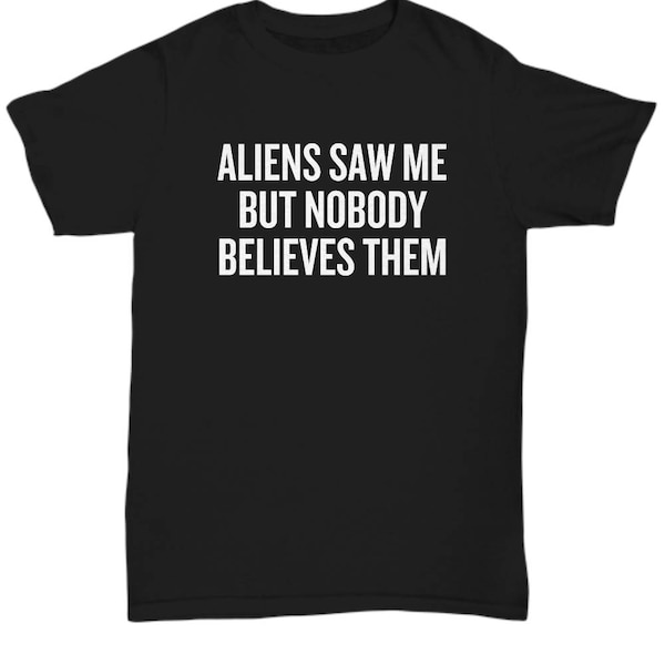 Funny UFO Unisex Tee - Aliens Saw Me - UFO Hunting - Alien T-Shirt - Extraterrestrial - Ufology Gift - Ufologist Present Idea