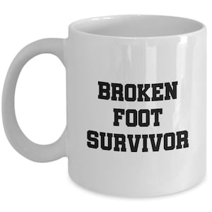 Broken Foot Mug - Funny Get Well Gift - Broken Foot Survivor