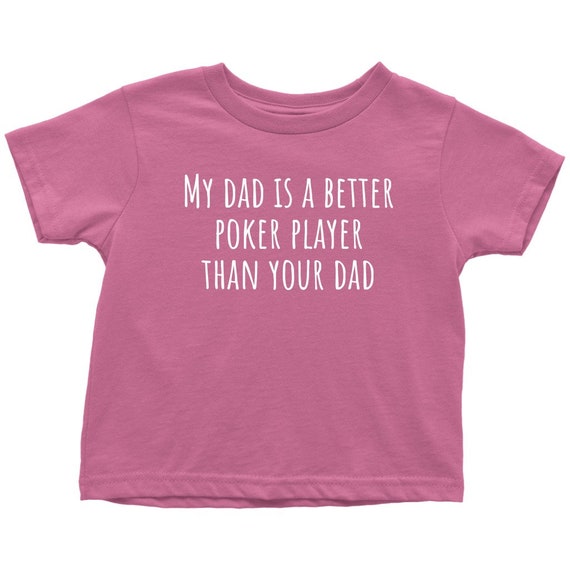 Funny Poker Toddler Shirt - Poker Player Toddler Tee - My Dad Is A Better Poker Player - Toddler Birthday Gift - Many Sizes And Colors