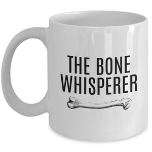 Orthopedic Mug - Orthopedist Gift - Chiropractor Gift - Orthopedic Surgeon - Funny Medical Mug - The Bone Whisperer