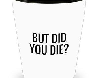 Funny Personal Trainer Gift - Fitness Instructor Shot Glass - Fitness Trainer Gift - But Did You Die