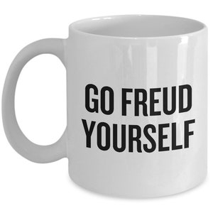 Funny Psychology Mug - Psychologist Gift Idea - Psychology Geek - Go Freud Yourself