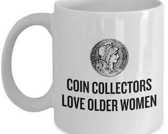 Funny Coin Collector Gift - Numismatist Mug - Coin Collecting Present Idea - Coin Collectors Love Older Women