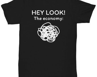 Funny Economics Shirt - Economist Gift Idea - Economics Teacher or Student Present - Hey Look, The Economy - Unisex Tee