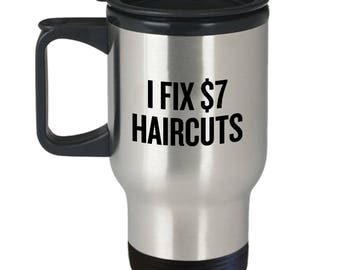 Funny Hair Stylist Gift - Hairdresser Present - Barber Travel Mug - I Fix 7 Dollar Haircuts