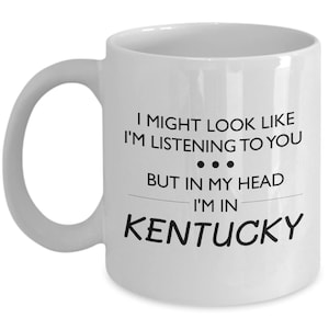 Kentucky Coffee Mug - Funny Kentucky Gift - Kentucky Lover Present - For Fan Of Kentucky - I Might Look Like I'm Listening To You