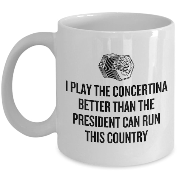 Funny Concertina Mug - Concertina Player Gift - Play The Concertina Better Than The President