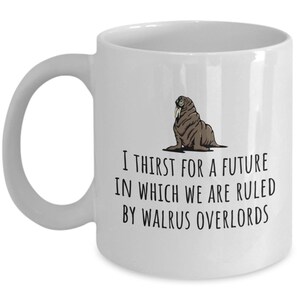 Funny Walrus Mug - Cute Walrus Gift - Walrus Lover Present - We Are Ruled By Walrus Overlords
