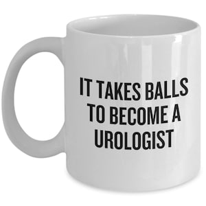 Urology Coffee Mug - Funny Urologist Gift - It Takes Balls To Become A Urologist