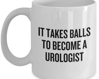 Urology Coffee Mug - Funny Urologist Gift - It Takes Balls To Become A Urologist