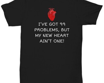 Heart Recipient Shirt - Heart Transplant Gift - Heart Surgery Present - 99 Problems But My New Heart Ain't One - Unisex Tee