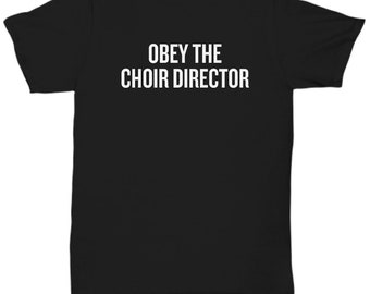 Funny Choir Director Gift - Choir T-Shirt - Obey The Choir Director - Unisex Tee