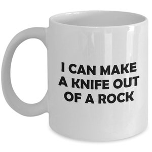 Flintknapping Gift - Knapping Mug - Flint Knapping Present - I Can Make A Knife Out Of A Rock