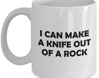 Flintknapping Gift - Knapping Mug - Flint Knapping Present - I Can Make A Knife Out Of A Rock
