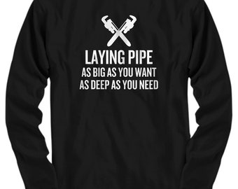 Funny Plumber Shirt - Plumber Gift Idea - Plumbing Present - Laying Pipe - Long Sleeve Tee