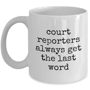 Funny Court Reporter Gift - Stenographer Coffee Mug - Court Reporters Always Get The Last Word