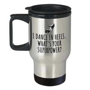 Ballroom Dance Travel Mug - Funny Dancer Gift - Ballroom Dancing - I Dance In Heels
